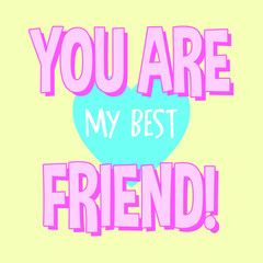 YOU ARE MY BEST FRIEND, SLOGAN PRINT VECTOR
