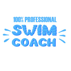 Swim coach 100% professional. Lettering print for swimmers, pool, wear, trainer. Sport quote.