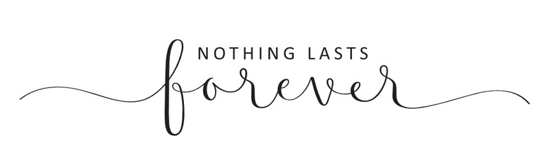 Fototapeta na wymiar NOTHING LASTS FOREVER vector black brush calligraphy banner with swashes