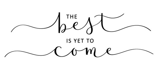 THE BEST IS YET TO COME vector black brush calligraphy banner with swashes
