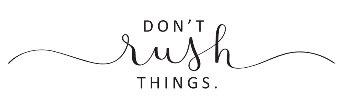 DON'T RUSH THINGS vector black brush calligraphy banner with swashes