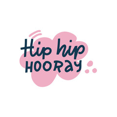 Hip hip hooray. Hand drawn lettering in doodle bubble, quote sketch typography. Motivational handwritten phrase. Vector inscription slogan. Inspirational poster, t shirt, print, postcard, cartoon card