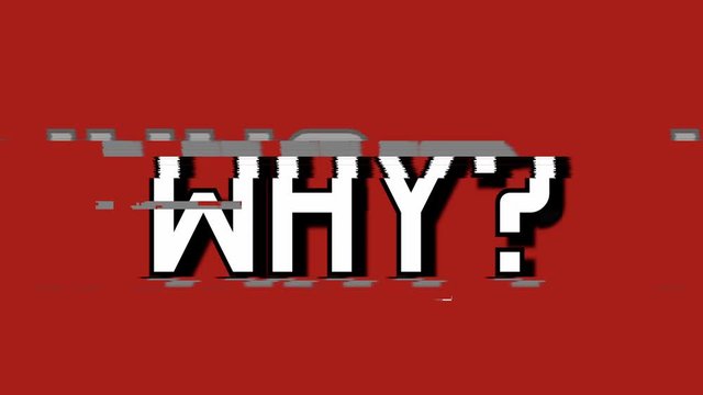 An intentionally glitchy distorted screen with the word Why and a question mark. Big white font, red background.