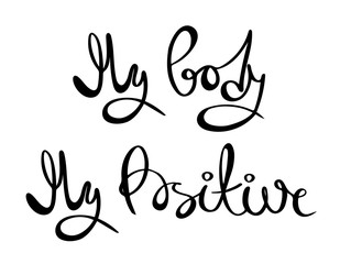My body, my positive - vector hand drawn lettering phrase. Modern brush calligraphy. Motivation and inspiration quotes for greeting cards, t-shirt prints, posters, social network highlights.