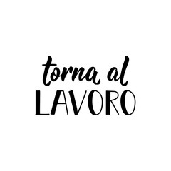 Translation from Italian: Back to work. Vector illustration. Lettering. Ink illustration.