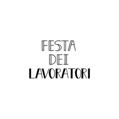 Translation from Italian: Labor day. Vector illustration. Lettering. Ink illustration.