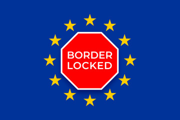 Closed Borders in the European Union. Coronavirus COVID-19 outbreak in europe. EU flag with inscription BORDER LOCKED