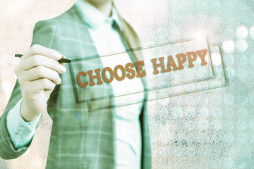 Conceptual hand writing showing Choose Happy. Concept meaning ability to create real and lasting...