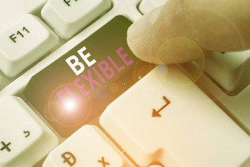Word writing text Be Flexible. Business photo showcasing able to be easily modified to respond to...