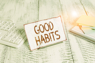 Handwriting text writing Good Habits. Conceptual photo behaviour that is beneficial to one s is...