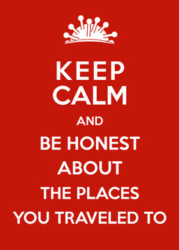 Corona Virus Poster: Keep Calm and Be Honest about the Places You Traveled To