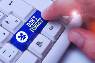 Text sign showing Don T Forget. Business photo showcasing used to remind someone about an important...
