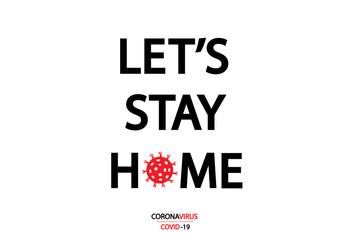 Fototapeta premium Let's stay home. Covid-19 Coronavirus concept inscription typography design logo.