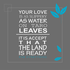 your love is as slippery as water on taro leaves it is accept that the land is ready