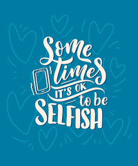 Selfish hand drawn vector lettering. Funny phrase for print and poster design. Inspirational feminism slogan. Girl power quote. Greeting card template. Vector