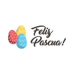 Feliz pascua. Happy Easter hand lettering modern calligraphy style with eggs. Vector Illustration. Greeting Card Spanish Text Template.
