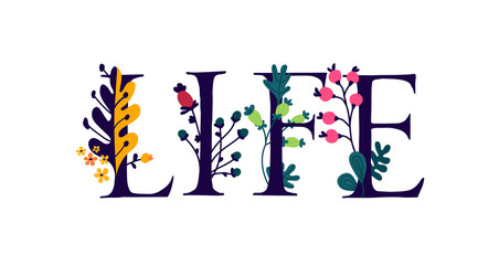 The inscription Life is in English. Letters. A plant and flower life wakes up. The power of wildlife. Flowers and buds around letters. Love and botany. Flat style. Logo for the store.