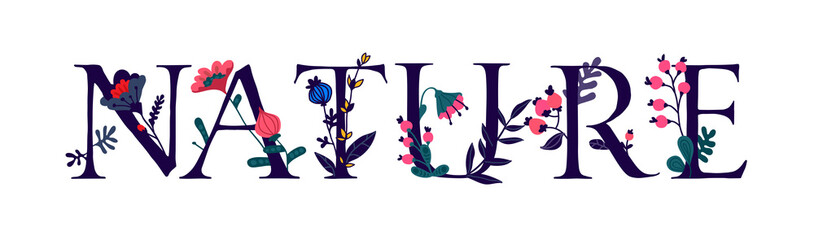 The inscription Nature in English. Letters. Plant and flower life. The power of wildlife. Flowers and buds around letters. Flat style. Logo for natural products.