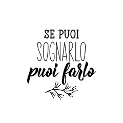 Translation from Italian: If you can dream it you can do it. Vector illustration. Lettering. Ink illustration.