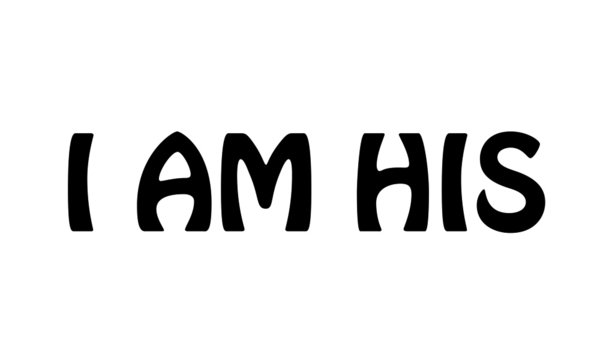 I am His, Christian Faith, typography for print or use as poster, card, flyer or T Shirt