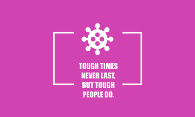 Tough times don't last but tough people do motivational quote poster with Coronavirus icon