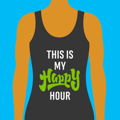  'This is my Happy Hour' motivational fitness t shirt apparel design