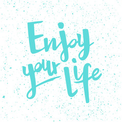 Fototapeta premium Positive inspirational handwritten phrase Enjoy your life. Hand drawn brush lettering. Vector calligraphy for cards, t-shirt, textiles, posters, prints, and web.