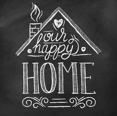 Our happy home inspirational text on chalkboard poster vector illustration. Chalk house with smoke from chimney and heart flat style design on blackboard