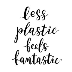 Zero waste lettering, plastic free lifestyle, less plastic feels fantastic, isolated vector writing, typography banner with motivational quote,