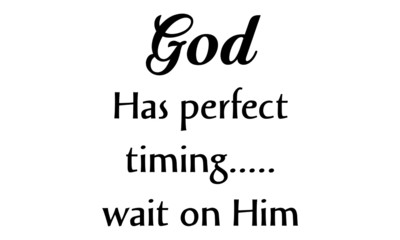 God has perfect timing, wait on Him, Christian Quote, typography for print or use as poster, card, flyer or T Shirt