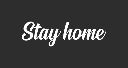 Stay home. Lettering typography poster with text for self isolation times. Motivational phrase.