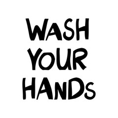 Wash your hands. Medical concept. Cute hand drawn lettering in modern scandinavian style. Isolated on white background. Vector stock illustration.