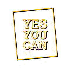 Yes you can. Motivational quotes. Vector illustration