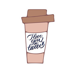 I love you a Latte. Black inscription on a colored background. Great lettering and calligraphy for greeting cards, stickers, banners, prints and home interior decor.