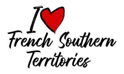 i love French Southern Territories Creative Cursive Text Typography Template.