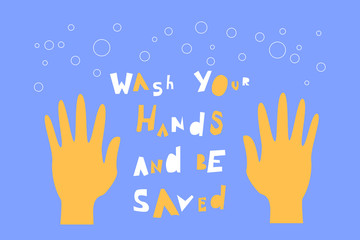 Wash your hands and be saved inscription calling for health care. Hygiene and infection protection poster. Vector illustration in flat style.
