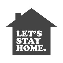 Let's stay home campaign icon. Self isolation symbol for pandemic virus.
