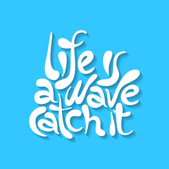 Life is a wave catch it - hand drawn lettering