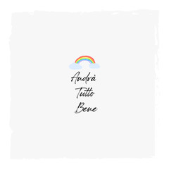 hand drawn cartoon rainbow symbol. Italian quote brush inscription text Andra' Tutto Bene