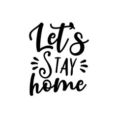 Let's stay home- calligraphy  Corona virus - staying at home print. Home Quarantine illustration. 