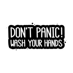 The inscription: Don't panic! Wash your hands. It can be used for card, brochures, poster etc.