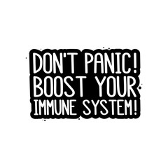 The inscription: Don't panic! Boost your immune system! It can be used for card, brochures, poster etc.