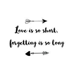 Love is so short, forgetting is so long. Calligraphy saying for print. Vector Quote 