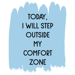 Today, I will step outside my comfort zone. Colorful shape. Vector quote