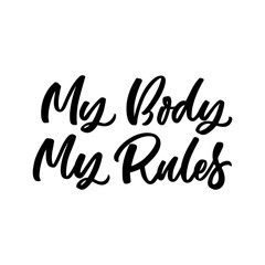 Hand drawn lettering card. The inscription: My body my rules. Perfect design for greeting cards, posters, T-shirts, banners, print invitations.