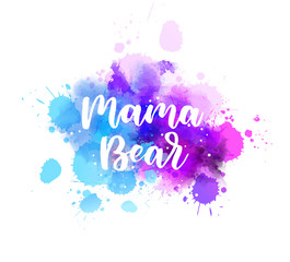 Mama bear - lettering calligraphy on watercolor splash