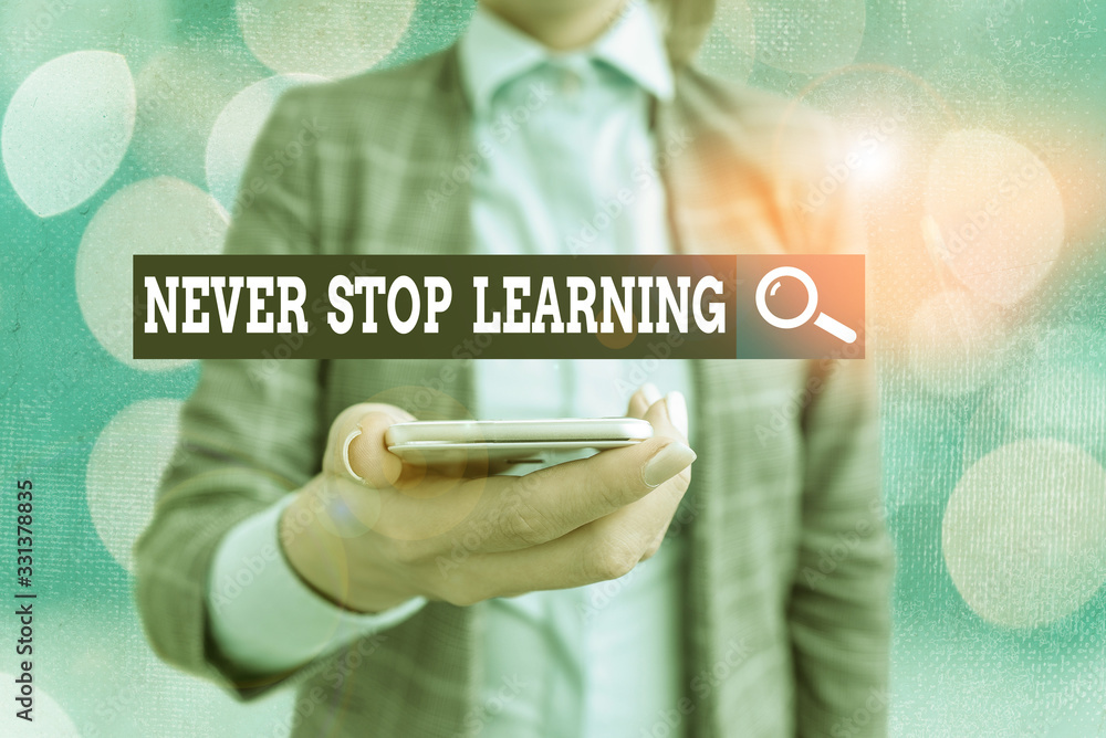 Poster conceptual hand writing showing never stop learning. concept meaning keep on studying gaining new kn