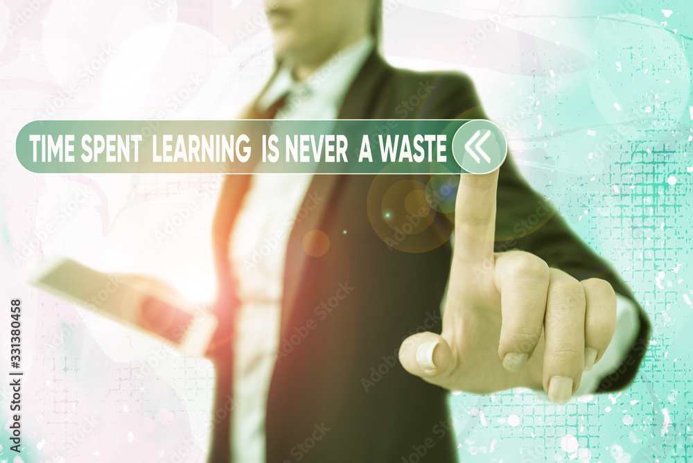 Poster writing note showing time spent learning is never a waste. business concept for education has no end