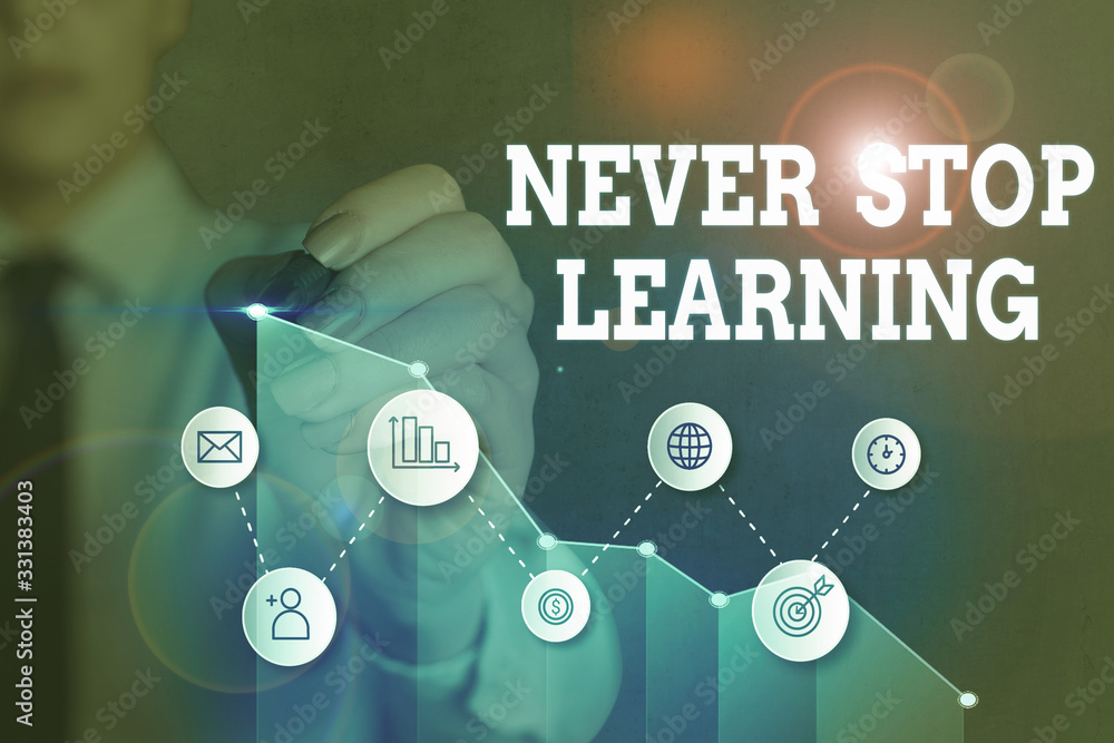 Poster conceptual hand writing showing never stop learning. concept meaning keep on studying gaining new kn