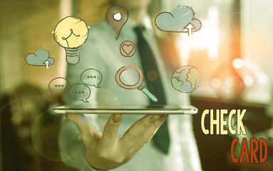 Conceptual hand writing showing Check Card. Concept meaning allows an account holder to access...